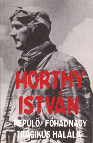 Farkas Gy�rgy - Horthy Istv�n rep�l� f�hadnagy tragikus hal�la