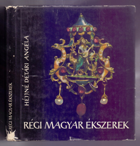 Héjjné Détári Angéla - Régi magyar ékszerek