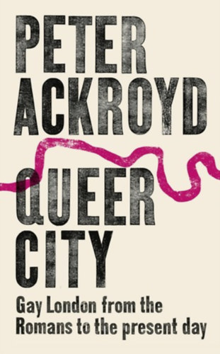 Peter Ackroyd - Queer City: Gay London from the Romans to the Present Day ("Meleg London a r�maiakt�l napjainkig" angol nyelven)