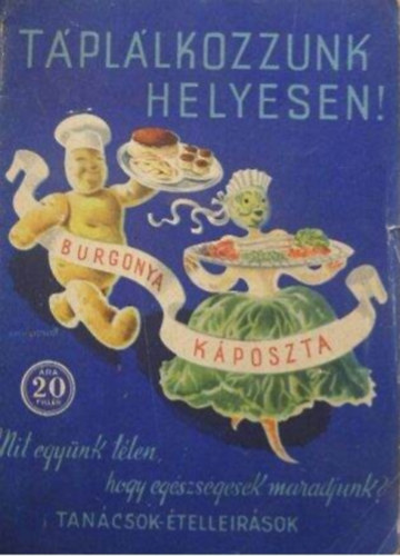 M. Kir. Kzelltsgyi Miniszter Kzelltsi Hivatal - Tpllkozzunk helyesen! - Burgonya, kposzta