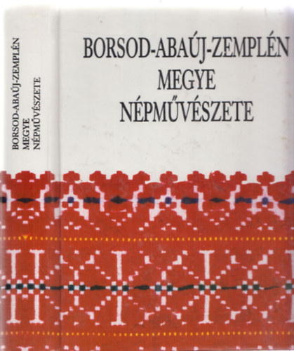 Fgedi Mria  (szerk.) - Borsod-Abaj-Zempln megye npmvszete