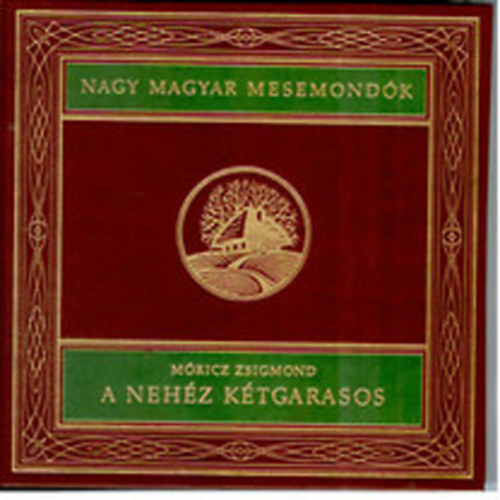 Mricz Zsigmond - A nehz ktgarasos (Nagy magyar mesemondk 2. ktet)