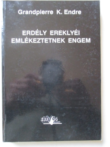 Grandpierre K. Endre - Erdly ereklyi emlkeztetnek engem