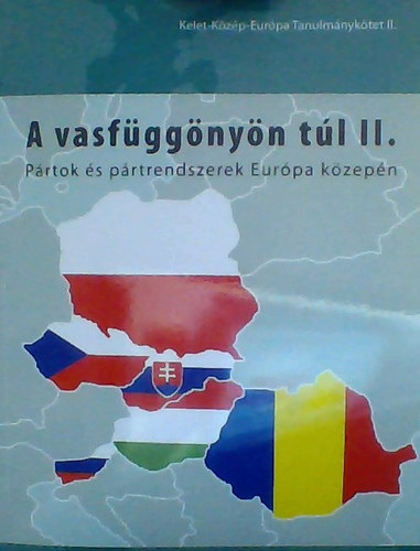 [szerz�k T�th L�szl�; Zgut Edit Magdolna; Zoltai-Menyh�rt Tam�s] - A vasf�gg�ny�n t�l II. : p�rtok �s p�rtrendszerek Eur�pa k�zep�n