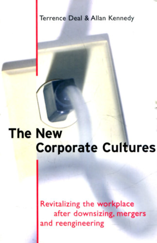 Terrence Deal & Allan Kennedy - The New Corporate Cultures - Revitalizing the workplace after downsizing, mergers and reengineering