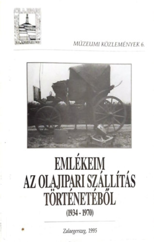 Kassai L�szl� - Eml�keim az olajipari sz�ll�t�s t�rt�net�b�l 1934-t�l 1970-ig