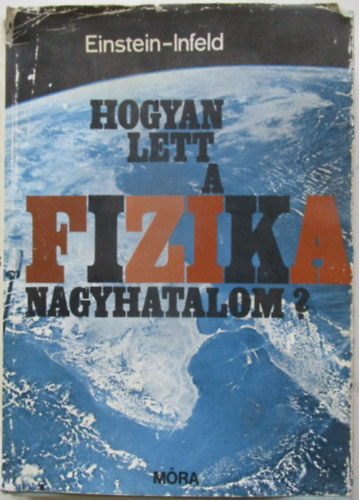 Einstein; Infeld - Hogyan lett a fizika nagyhatalom?
