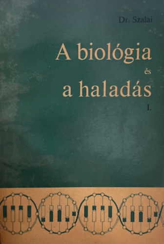 Dr. Szalai Istv�n - A biol�gia �s a halad�s I.