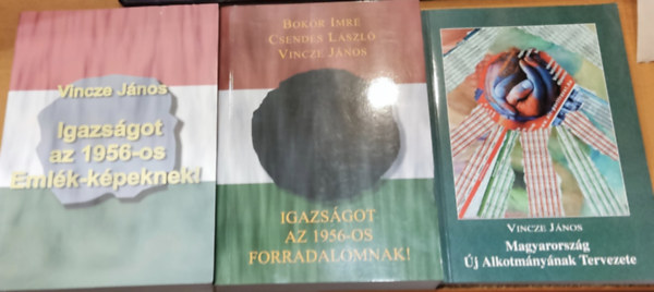 NDP Kiad Bokor Imre,Csendes Lszl,Vincze Jnos - 3 db 1956: Igazsgot az 1956-os Emlk-kpeknek! + Igazsgot az 1956-os forradalomnak! + Magyarorszg j Alkotmnynak Tervezete