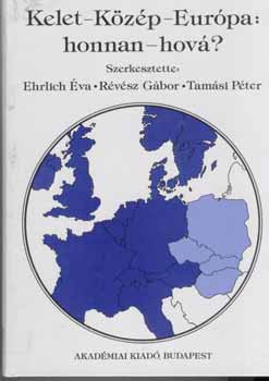 Ehrlich-Rvsz-Tamsi  (szerk.) - Kelet-Kzp-Eurpa: honnan-hov?