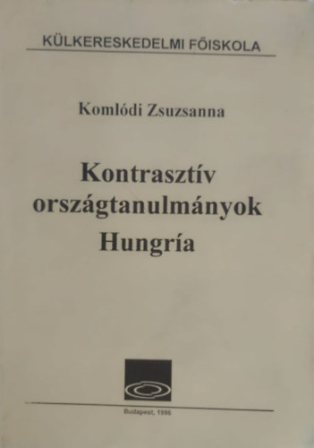 Komldi Zsuzsanna - Kontrasztv orszgtanulmnyok, Hungra - Klkereskedelmi Fiskola