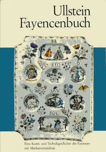 Gustav Weiss - Ullstein Fayencenbuch: Eine Kunst- und Technikgeschichte der Fayencen