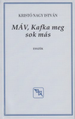 Krist� Nagy Istv�n - M�V, Kafka meg sok m�s (Essz�k)