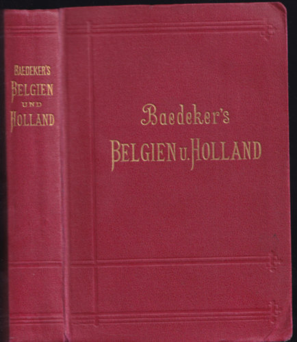 Karl Baedeker - Belgien und Holland nebst Luxemburg - Handbuch fr Reisende (Baedeker)