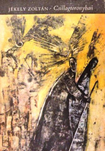 J�kely Zolt�n - Csillagtoronyban - �sszegy�jt�tt versek