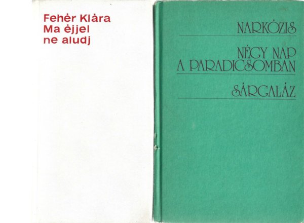 Fehr Klra - 2 db knyv, Ma jjel ne aludj, Narkzis - Ngy nap a paradicsomban - Srgalz