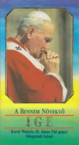 A Bennem Nvekv Ige (Karol Wojtyla - II. Jnos Pl ppa vlogatott rsai)