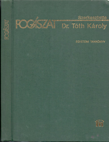 Dr. Tth Kroly  (szerk) - Fogszat - Egyetemi tanknyv