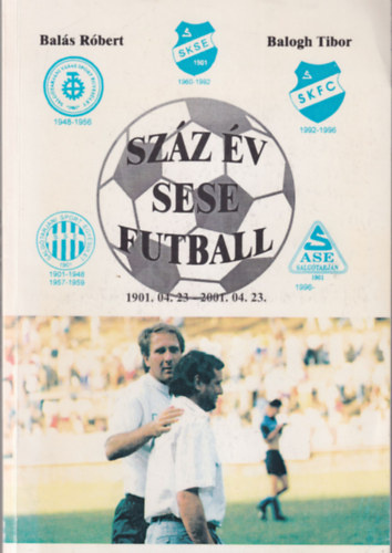 Balogh Tibor Bals Rbert - Szz v SESE futball 1901. 04. 23 - 2001. 04. 23.