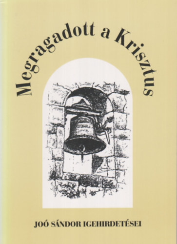 Dr. Jo Sndor - Megragadott a Krisztus - Dr. Jo Sndor igehirdetsei, 1954-1955