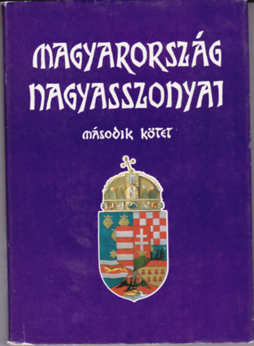 Farkas Em�d-Nemes Mih�ly - Magyarorsz�g nagyasszonyai 2.k�tet. (Zr�nyi Ilona, Szil�gyi Erzs�bet, Kanizsay Dorottya....)