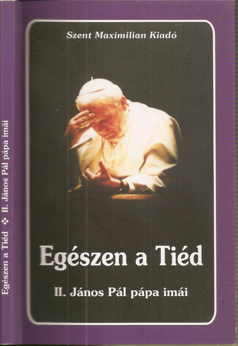 Kindelmann Győző (vál.) - Egészen a Tiéd - II. János Pál pápa imái