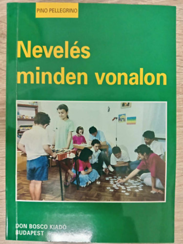 Pino Pellegrino, Hessky Eszter  Pino Pellegrino (ford.) - Nevel�s minden vonalon - Eg�sz emberr� nevelni (Egy �rtelmes fiatalt gondolkod�sra nevelni / Az elsz�nt gyermek. Az akarat nevel�se / K�nyes k�rd�s. A szexu�lis nevel�s / A kreat�v gyermek. Kreativit�sra nevel�s)