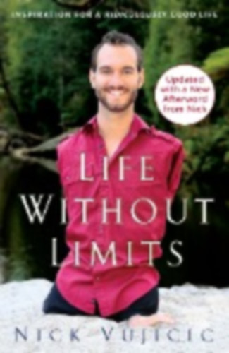 Nick Vujicic - Life Without Limits - Inspiration for a Ridiculously Good Life