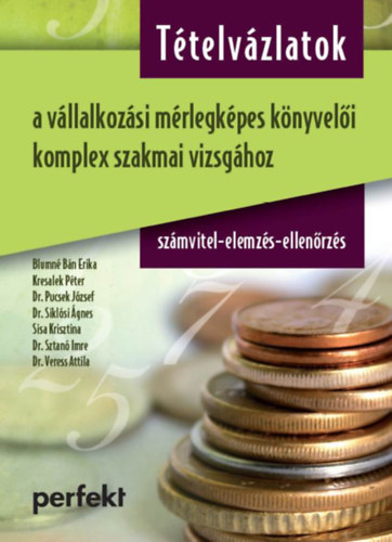 Kresalek Pter, Dr. Pucsek Jzsef, Dr. Siklsi gnes, Dr. Sisa Krisztina Andrea, Dr. Sztan Imre, Dr. Veress Attila Bn Erika - Ttelvzlatok a vllalkozsi mrlegkpes knyveli komplex szakmai vizsghoz