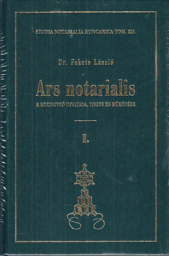 Dr. Fekete Lszl - Ars Notarialis I-II. (A kzjegyz hivatsa, tiszte s mkdse)- reprint