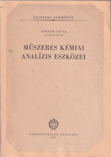 Straub Gyula - Mszeres kmiai analzis eszkzei