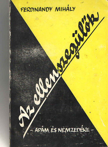 Ferdinandy Mih�ly - Az ellenszeg�l�k