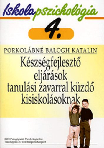 Porkolbn dr. Balogh Katalin - Kszsgfejleszt eljrsok tanulsi zavarral kzd kisiskolsoknak - Iskolapszicholgia 4.
