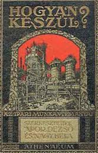 Apor Dezs�; Nagy B�la - Hogyan k�sz�l? (Az ipari munka v�vm�nyai)