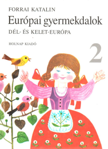 Forrai Katalin szerk. - Eurpai gyermekdalok 2. - Dl- s Kelet-Eurpa