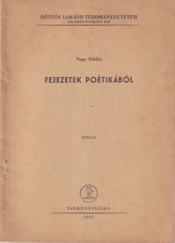 Nagy Mikls - Fejezetek potikbl - Etvs Lornd Tudomnyegyetem Blcsszettudomnyi Kar 1963