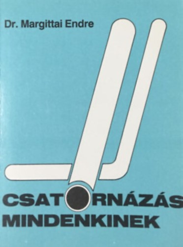 Dr. Margittai Endre - Csatorn�z�s mindenkinek