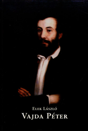 Elek L�szl� - Vajda P�ter �lete, irodalmi - k�z�leti tev�kenys�ge, pedag�giai...