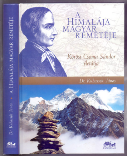Dr. Kubassek J�nos - A Himal�ja magyar remet�je - K�r�si Csoma S�ndor �let�tja, kort�rt�neti �s f�ldrajzi h�tt�rrel (Harmadik, �tdolgozott �s b�v�tett kiad�s)
