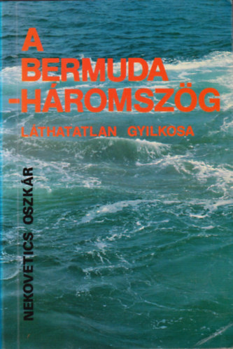 Nekovetics Oszkr - A Bermuda-hromszg lthatatlan gyilkosa