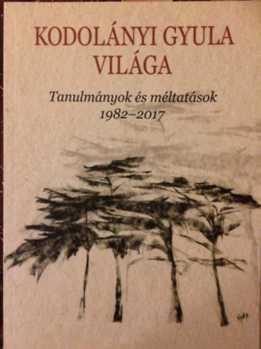 Kodolnyi Gyula vilga  Tanulmnyok s mltatsok 1982-2017