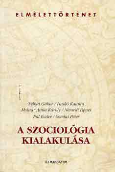 Felkai-Hask-Molnr-Nmedi... - A szociolgia kialakulsa