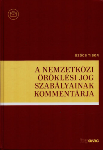 Szőcs Tibor - A nemzetközi öröklési jog szabályainak kommentárja.