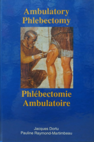 Pauline Raymond-Martimbeau Jacques Dortu - Ambulatory Phlebectomy - Phlébectomie Ambulatoire (Dedikált)(PRM Editions)