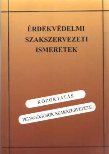 rok Antal - rdekvdelmi szakszervezeti ismeretek-Kzoktats -Pedaggusok Szaksz.
