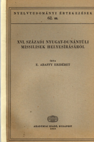 E. Abaffy Erzsbet - XVI. szzadi nyugat-dunntli missilisek helyesrsrl