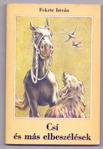 Fekete István - Csí és más elbeszélések (Második kiadás - Lendvai Antal rajzaival)