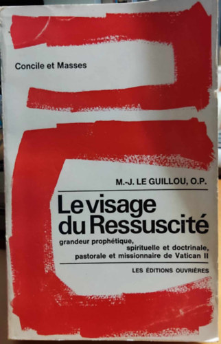 M.-J.  Le Guillou O.P. (Marie-Joseph) - Le visage du Ressuscit - Grandeur prophtique, spirituelle et doctrinale, pastorale et missionnaire de Vatican II