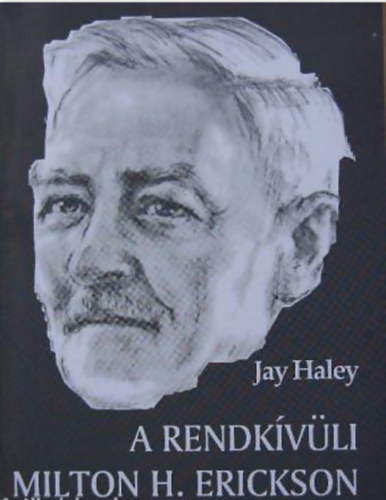 Jay Haley - A rendkívüli Milton H. Erickson