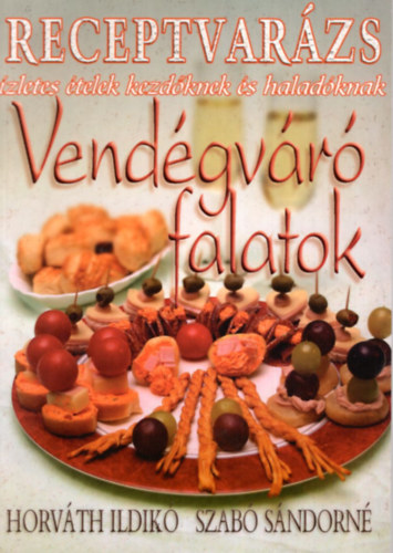 Horvth Ildik- Szab Sndorn - Vendgvr falatok (Receptvarzs)